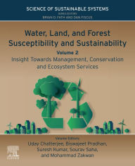 Title: Water, Land, and Forest Susceptibility and Sustainability, Volume 2: Insight Towards Management, Conservation and Ecosystem Services, Author: Uday Chatterjee Ph.D.