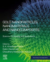 Title: Gold Nanoparticles, Nanomaterials and Nanocomposites: Science, Technology and Applications, Author: Elsevier Science