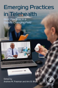 Title: Emerging Practices in Telehealth: Best Practices in a Rapidly Changing Field, Author: Andrew M. Freeman