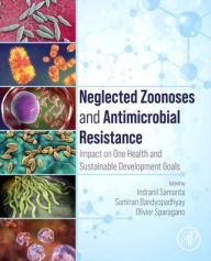 Title: Neglected Zoonoses and Antimicrobial Resistance: Impact on One Health and Sustainable Development Goals, Author: Indranil Samanta