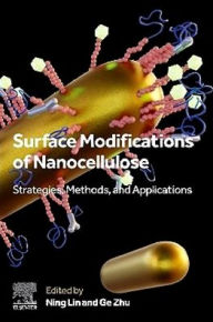 Title: Surface Modifications of Nanocellulose: Strategies, Methods, and Applications, Author: Ning Lin