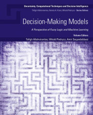 Title: Decision-Making Models: A Perspective of Fuzzy Logic and Machine Learning, Author: Tofigh Allahviranloo PhD