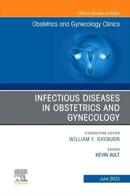 Infectious Diseases Obstetrics and Gynecology, An Issue of Gynecology Clinics
