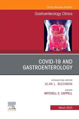 Gastrointestinal, Hepatic, and Pancreatic Manifestations of COVID-19 Infection, An Issue of Gastroenterology Clinics of North America