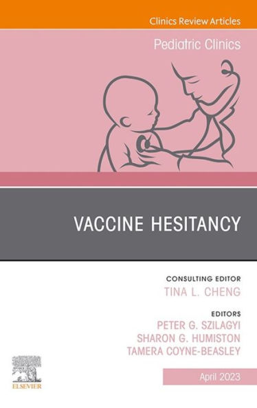 Vaccine Hesitancy, An Issue of Pediatric Clinics of North America, E-Book: Vaccine Hesitancy, An Issue of Pediatric Clinics of North America, E-Book