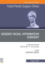 Gender Facial Affirmation Surgery, An Issue of Facial Plastic Surgery Clinics of North America, E-Book