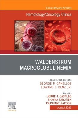 Waldenström Macroglobulinemia, An Issue of Hematology/Oncology Clinics North America