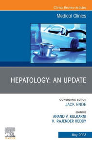 Title: Hepatology: An Update, An Issue of Medical Clinics of North America, E-Book: Hepatology: An Update, An Issue of Medical Clinics of North America, E-Book, Author: Anand V. Kulkarni MD