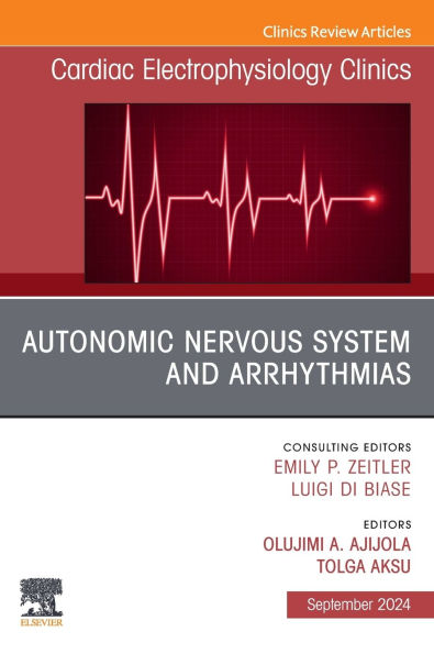 Autonomic Nervous System and Arrhythmias, An Issue of Cardiac Electrophysiology Clinics