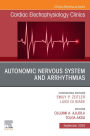 Autonomic Nervous System and Arrhythmias, An Issue of Cardiac Electrophysiology Clinics: Autonomic Nervous System and Arrhythmias, An Issue of Cardiac Electrophysiology Clinics, E-Book