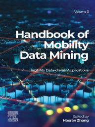 Title: Handbook of Mobility Data Mining, Volume 3: Mobility Data-Driven Applications, Author: Haoran Zhang