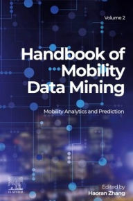 Title: Handbook of Mobility Data Mining, Volume 2: Mobility Analytics and Prediction, Author: Haoran Zhang
