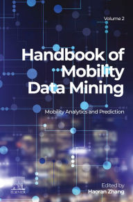 Title: Handbook of Mobility Data Mining, Volume 2: Mobility Analytics and Prediction, Author: Haoran Zhang