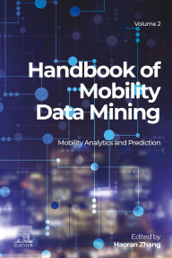 Title: Handbook of Mobility Data Mining, Volume 2: Mobility Analytics and Prediction, Author: Haoran Zhang