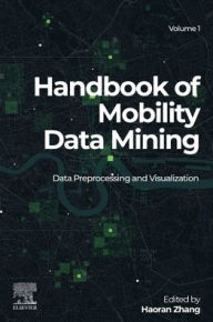 Title: Handbook of Mobility Data Mining, Volume 1: Data Preprocessing and Visualization, Author: Haoran Zhang