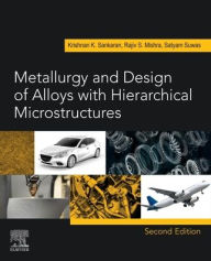 Title: Metallurgy and Design of Alloys with Hierarchical Microstructures, Author: Krishnan K. Sankaran