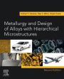Metallurgy and Design of Alloys with Hierarchical Microstructures