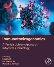 Title: Immunotoxicogenomics: A Multidisciplinary Approach in Systems Toxicology, Author: Md. Naimat Ali