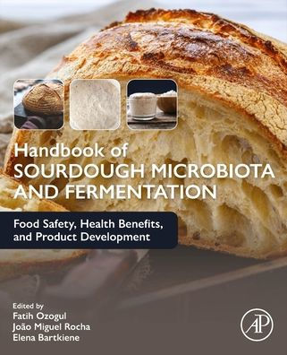 Handbook of Sourdough Microbiota and Fermentation: Food Safety, Health Benefits, and Product Development