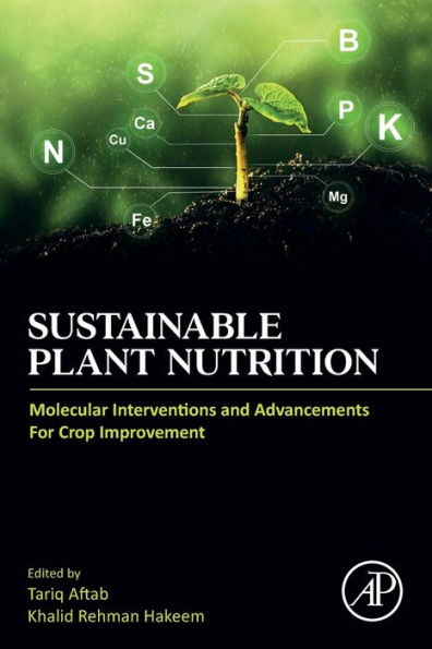 Sustainable Plant Nutrition: Molecular Interventions and Advancements for Crop Improvement