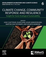 Title: Climate Change, Community Response and Resilience: Insight for Socio-Ecological Sustainability, Author: Uday Chatterjee