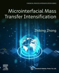 Title: Microinterfacial Mass Transfer Intensification, Author: Zhibing Zhang