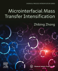 Title: Microinterfacial Mass Transfer Intensification, Author: Zhibing Zhang
