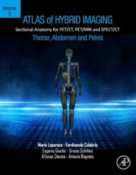 Title: Atlas of Hybrid Imaging Sectional Anatomy for PET/CT, PET/MRI and SPECT/CT Vol. 2: Thorax Abdomen and Pelvis: Sectional Anatomy for PET/CT, PET/MRI and SPECT/CT, Author: Mario Leporace