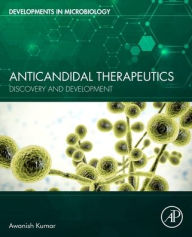 Title: Anticandidal Therapeutics: Discovery and Development, Author: Awanish Kumar PhD