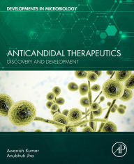 Title: Anticandidal Therapeutics: Discovery and Development, Author: Awanish Kumar PhD