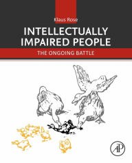 Title: Intellectually Impaired People: The Ongoing Battle, Author: Klaus Rose MD