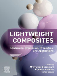 Title: Lightweight Composites: Mechanics, Processing, Properties, and Applications, Author: Mrityunjay Doddamani
