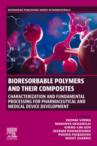Title: Bioresorbable Polymers and their Composites: Characterization and Fundamental Processing for Pharmaceutical and Medical Device Development, Author: Deepak Verma