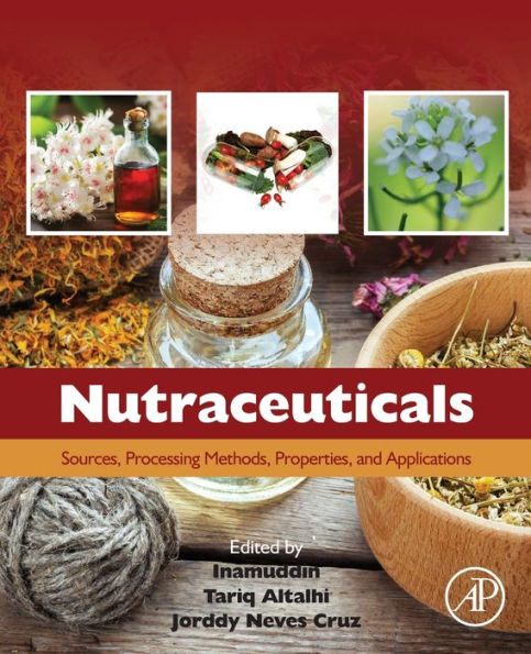 Nutraceuticals: Sources, Processing Methods, Properties, and Applications