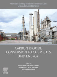 Title: Advances and Technology Development in Greenhouse Gases: Emission, Capture and Conversion.: Carbon Dioxide Conversion to Chemicals and Energy, Author: Mohammad Reza Rahimpour