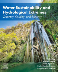 Title: Water Sustainability and Hydrological Extremes: Quantity, Quality, and Security, Author: Manish Kumar