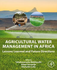 Title: Agricultural Water Management in Africa: Lessons Learned and Future Directions, Author: Tafadzwanashe Mabhaudhi