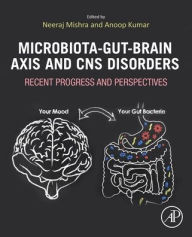 Title: Microbiota-Gut-Brain Axis and CNS Disorders: Recent Progress and Perspectives, Author: Neeraj Mishra PhD