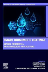 Title: Smart Biomimetic Coatings: Design, Properties, and Biomedical Applications, Author: Jeenat Aslam