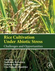 Free download epub book Rice Cultivation Under Abiotic Stress: Challenges and Opportunities in English PDB 9780443217937 by Sudhakar Srivastava, Kundan Kumar, Om Parkash Dhankher