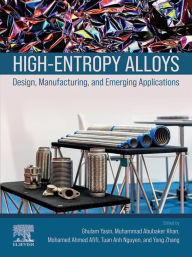Title: High-Entropy Alloys: Design, Manufacturing, and Emerging Applications, Author: Ghulam Yasin