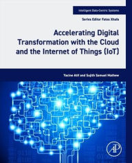 Title: Accelerating Digital Transformation with the Cloud and the Internet of Things (IoT), Author: Yacine Atif