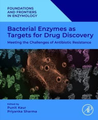 Title: Bacterial Enzymes as Targets for Drug Discovery: Meeting the Challenges of Antibiotic Resistance, Author: Punit Kaur