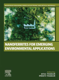 Title: Nanoferrites for Emerging Environmental Applications, Author: Atul Thakur