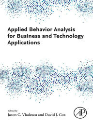 Title: Applied Behavior Analysis for Business and Technology Applications, Author: Jason C. Vladescu