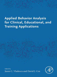 Title: Applied Behavior Analysis for Clinical, Educational, and Training Applications, Author: Jason C. Vladescu