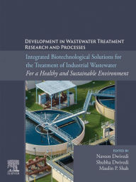 Title: Integrated Biotechnological Solutions for the Treatment of Industrial Wastewater: For a Healthy and Sustainable Environment, Author: Naveen Dwivedi