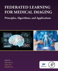 Title: Federated Learning for Medical Imaging: Principles, Algorithms, and Applications, Author: Xiaoxiao Li