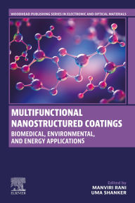 Title: Multifunctional Nanostructured Coatings: Biomedical, Environmental, and Energy Applications, Author: Manviri Rani