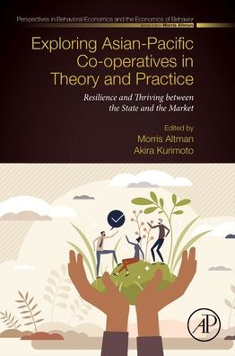 Exploring Asian-Pacific Co-operatives in Theory and Practice: Resilience and Thriving between the State and the Market